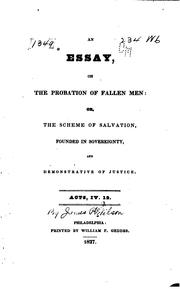 Cover of: An essay, on the probation of fallen men: or, The scheme of salvation, founded in sovereignty, and demonstrative of justice ...