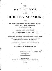 Cover of: The decisions of the Court of Session, from its first institution to the present time.: Abridged, and digested under proper heads, in form of a dictionary.