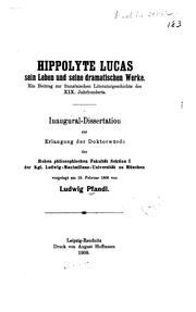 Cover of: Hippolyte Lucas, sein leben und seine dramatischen werke.: Ein beitrag zur französischen literaturgeschichte des XIX, jahrhunderts ...