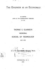 Cover of: The engineer as an economist: an address given at the commencement exercises of the Thomas S. Clarkson Memorial School of Technology, June 9, 1905