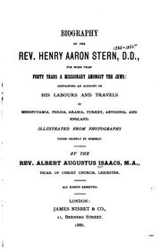 Cover of: Biography of the Rev. Henry Aaron Stern, D.D.: for more than forty years a missionary amongst the Jews: containing an account of his labours and travels in Mesopotamia, Persia, Arabia, Turkey, Abyssinia, and England.  Illustrated from photographs taken chiefly by himself.