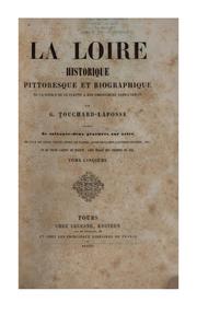 Cover of: La Loire historique, pittoresque et biographique: de la source de ce fleuve à son embouchure dans l'océan