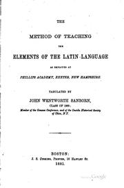 Cover of: The method of teaching the elements of the Latin language as employed at Phillips Academy, Exeter, New Hampshire.