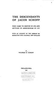 Cover of: The descendants of Jacob Schoff, who came to Boston in 1752 and settled in Ashburnham in 1757: with an account of the German immigration into colonial New England