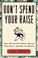 Cover of: Don't Spend Your Raise 