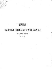 Cover of: Wzory sztuki średniowiecznej: i z epoki odrodzenia po koniec wieku XVII. w dawnej Polsce.