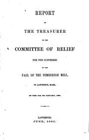 Cover of: Report of the treasurer of the Committee of Relief for the Sufferers by the Fall of the Pemberton Mill, in Lawrence, Mass, on the 10th of January, 1860. by 