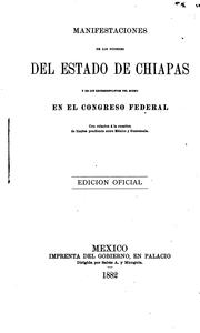 Cover of: Manifestaciones de los poderes del estado de Chiapas y de los representantes del mismo en el Congreso federal, con relacion á la cuestion de límites pendiente entre México y Guatemala.