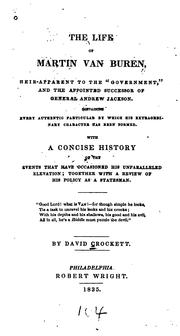 Cover of: The life of Martin Van Buren: heir-apparent to the "government," and the appointed successor of General Andrew Jackson. Containing every authentic particular by which his extraordinary character has been formed. With a concise history of the events that have occasioned his unparalleled elevation; together with a review of his policy as a statesman ...