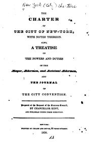 Cover of: The charter of the city of New York: with notes thereon. Also, A treatise on the powers and duties of the mayor, aldermen, and assistant aldermen, and the Journal of the city convention.