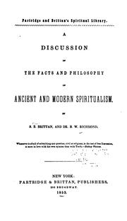 Cover of: A discussion of the facts and philosophy of ancient and modern spiritualism.