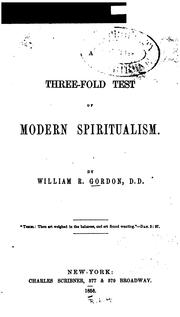 Cover of: A three-fold test of modern spiritualism by William R. Gordon