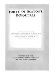 Cover of: Forty of Boston's immortals: showing illustrations and giving a brief sketch of forty men of the past whose work would entitle them to a niche in a Boston hall of fame.