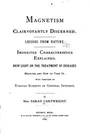 Cover of: Magnetism clairvoyantly discerned: lessons from nature : inherited characteristics explained : new light on the treatment of diseases, medicine and how to take it with treatises on various subjects of general interest