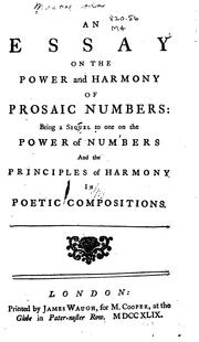 Cover of: An essay on the power and harmony of prosaic numbers: being a sequel to one on the power of numbers and the principles of harmony in poetic compositions.
