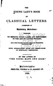 Cover of: The young lady's book of classical letters: Consisting of epistolary selections: designed to improve young ladies and gentlemen in the art of letter-writing ... By the author of "The young man's own book."