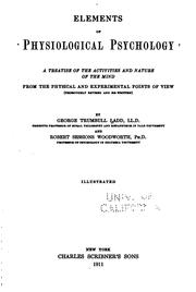 Cover of: Elements of physiological psychology: a treatise of the activities and nature of the mind, from the physical and experimental points of view