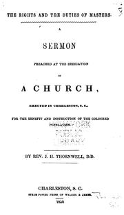 Cover of: The rights and duties of masters.: A sermon preached at the dedication of a church erected in Charleston, S. C., for the benefit and instruction of the coloured population.