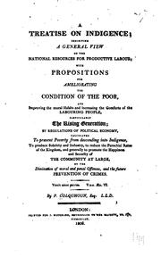 Cover of: A treatise on indigence: exhibiting a general view of the national resources for productive labour; with propositions for ameliorating the condition of the poor, and improving the moral habits and increasing the comforts of the labouring people ...