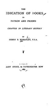 Cover of: The dedication of books to patron and friend by Henry Benjamin Wheatley