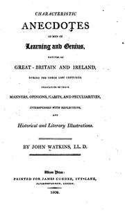 Cover of: Characteristic anecdotes of men of learning and genius: natives of Great Britain and Ireland, during the last three centuries. Indicative of their manners, opinions, habits, and peculiarities, interspersed with reflections, and historical and literary illustrations.