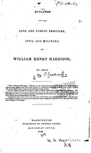 Cover of: Outlines of the life and public services, civil and military, of William Henry Harrison, of Ohio ...