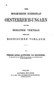 Der monarchische bundesstaat Oesterreich-Ungarn und der Berliner vertrag nebst der Bosnischen vorlage by Dantscher von Kollesberg, Theodor ritter.