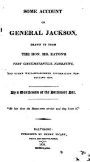 Cover of: Some account of General Jackson: drawn up from the Hon. Mr. Eaton's very circumstantial narrative, and other well-established information respecting him.