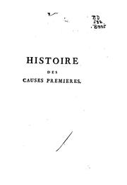 Cover of: Histoire des causes premières, ou, Exposition sommaire des pensées des philosophes sur les principes des êtres.