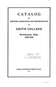 Catalog of officers, graduates and non graduates of Smith college, Northampton, Mass. 1875-1910 by Smith College. Alumnae Association.