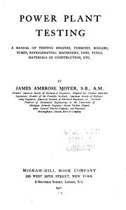 Cover of: Power plant testing: a manual of testing engines, turbines, boilers, pumps, refrigerating machinery, fans, fuels, materials of construction, etc.