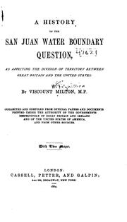 Cover of: A history of the San Juan water boundary question, as affecting the division of territory between Great Britain and the United States. by Milton, William Fitzwilliam Viscount