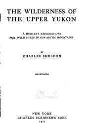 Cover of: The wilderness of the upper Yukon by Charles Sheldon