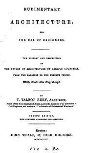 Cover of: Rudimentary architecture: for the use of beginners.: The history and description of the styles of architecture of various countries, from the earliest to the present period ...