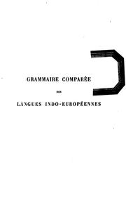 Cover of: Grammaire comparée des làngues indo-européennes comprenant le sanscrit, le zend, l'arménien, le grec, le latin, le lithuanien, l'ancien slave, le gothique et l'allemand by Franz Bopp