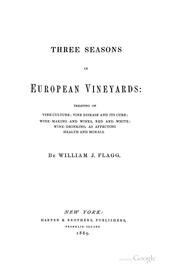 Cover of: Three seasons in European vineyards: treating of vineculture; vine disease and its cure; wine-making and wines, red and white; wine-drinking, as affecting health and morals.