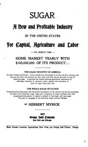 Cover of: Sugar: a new and profitable industry in the United States for capital, agriculture and labor to supply the home market yearly with $100,000,000 of its product ...