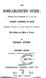 Cover of: The rose amateur's guide: containing ample descriptions of all the fine leading varieties of roses regularly classed in their respective families, their history and mode of culture