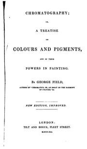 Cover of: Chromatography; or, A treatise on colours and pigments by Field, George