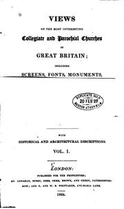 Cover of: Views of the most interesting collegiate and parochial churches in Great Britain: including screens, fonts, monuments, &c., &c.