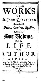 Cover of: The works of Mr. John Cleveland: containing his poems, orations, epistles, collected into one volume, with the life of the author.