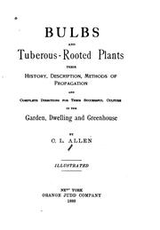 Cover of: Bulbs and tuberous-rooted plants: their history, description, methods of propagation and complete directions for their successful culture in the garden, dwelling and greenhouse