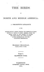 Cover of: The birds of North and middle America: a descriptive catalogue of the higher groups, genera, species, and subspecies of birds known to occur in North America, from the Arctic lands to the Isthmus of Panama, the West Indies and other islands of the Caribbean sea, and the Galapagos Archipelago.