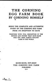 Cover of: The Corning Egg Farm book: by Corning himself; being the complete and authentic story of the Corning egg farm from its inception to date, together with full description of the method andsystem that have made this the most famous poultry farm in the world.