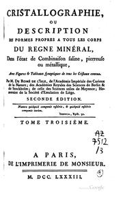 Cover of: Cristallographie: ou Description des formes propres a tous les corps du regne minéral, dans l'état de combinaison saline, pierreuse ou métallique ...