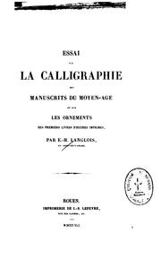 Essai sur la calligraphie des manuscrits du moyen-âge et sur les ornements des premiers Livres d'heures imprimés by E.-H Langlois