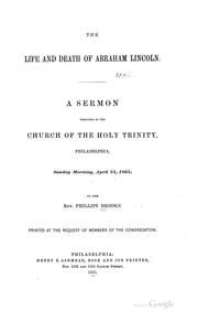 Cover of: The life and death of Abraham Lincoln: a sermon preached at the Church of the Holy Trinity, Philadelphia, Sunday morning, April 23, 1865