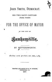 Cover of: John Smith, democrat: his two days' canvass (Sunday included) for the office of mayor of the city of Bunkumville.