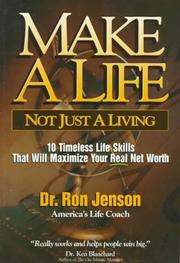Make a life, not just a living by Ron Jenson, Dr. Ron Jensen