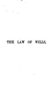 Cover of: A manual of the law of wills: as determined by the leading courts of England and the United States.